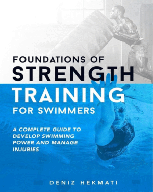Foundations of Strength Training for Swimmers: A complete guide to develop swimming power and manage injuries