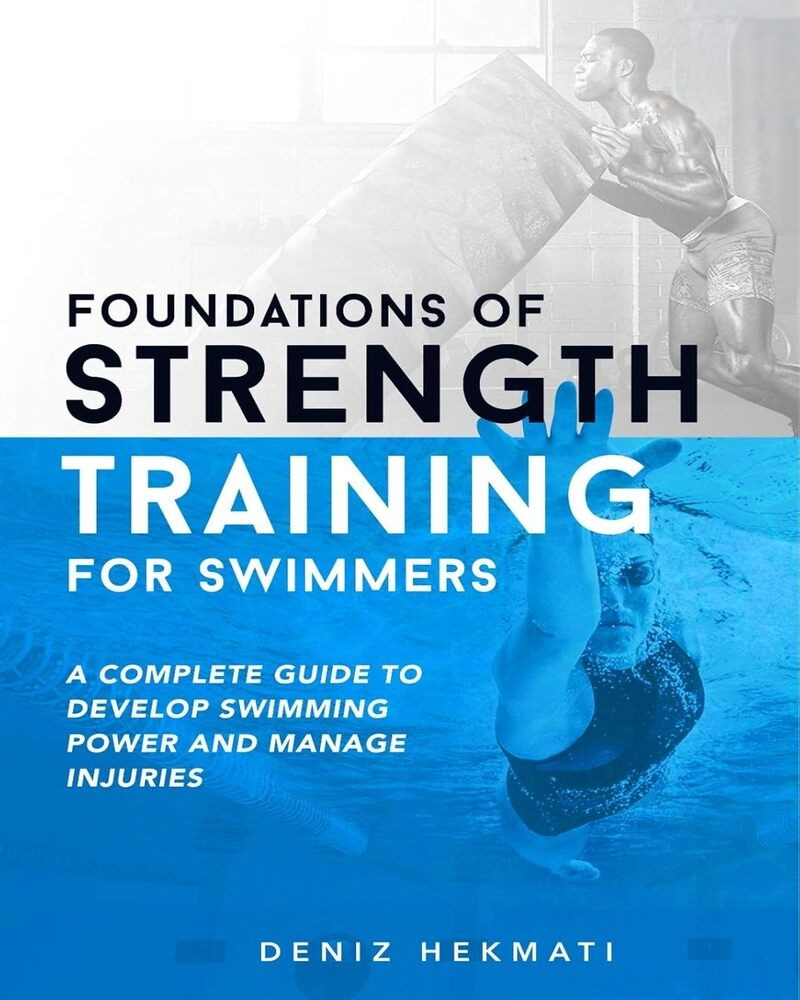 Foundations of Strength Training for Swimmers: A complete guide to develop swimming power and manage injuries