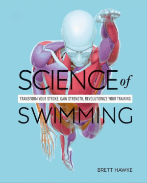 Science of Swimming: Transform Your Stroke, Improve Strength, Revolutionize Your Training