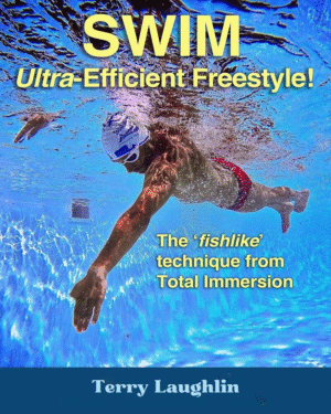 Swim Ultra-Efficient Freestyle!: The 'Fishlike' Techniques From Total Immersion
